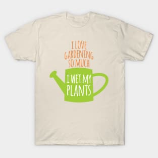 I Wet My Plants T-Shirt